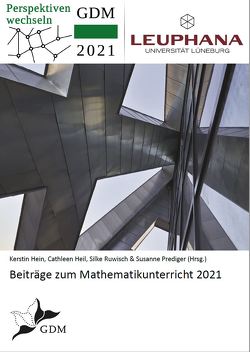 Beiträge zum Mathematikunterricht 2021 von Heil,  Cathleen, Hein,  Kerstin, Prediger,  Susanne, Ruwisch,  Silke