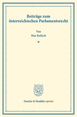 Beiträge zum österreichischen Parlamentsrecht. von Kulisch,  Max