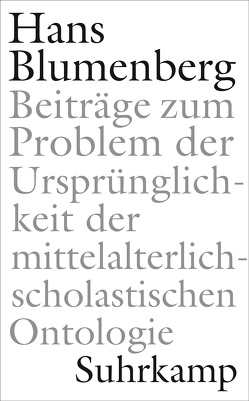 Beiträge zum Problem der Ursprünglichkeit der mittelalterlich-scholastischen Ontologie von Blumenberg,  Hans, Dahlke,  Benjamin, Laarmann,  Matthias