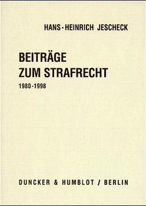 Beiträge zum Strafrecht 1980 – 1998. von Jescheck,  Hans-Heinrich, Vogler,  Theo