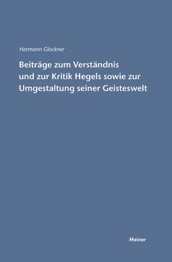 Beiträge zum Verständnis und zur Kritik Hegels sowie zur Umgestaltung seiner Geisteswelt von Glockner,  Hermann