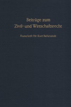 Beiträge zum Zivil- und Wirtschaftsrecht. von Flume,  Werner, Raisch,  Peter, Steindorff,  Ernst