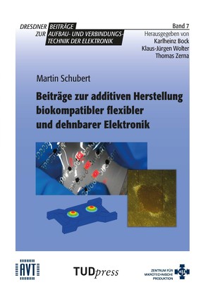 Beiträge zur additiven Herstellung biokompatibler flexibler und dehnbarer Elektronik von Schubert,  Martin