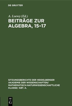 Beiträge zur Algebra, 15–17 von Kapferer,  Heinrich, Loewy,  A., Scholz,  Arnold