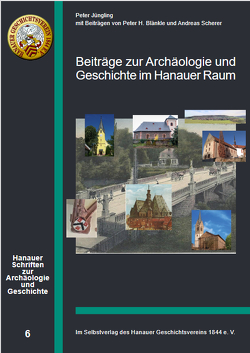 Beiträge zur Archäologie und Geschichte im Hanauer Raum von Blänkle,  Peter H., Jüngling,  Peter, Scherer,  Andreas