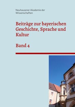 Beiträge zur bayerischen Geschichte, Sprache und Kultur von der Wissenschaften,  Neuhausener Akademie