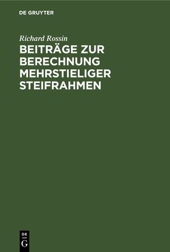 Beiträge zur Berechnung mehrstieliger Steifrahmen von Königl. Sachs. Technischen Hochschule zu Dresden, Rossin,  Richard