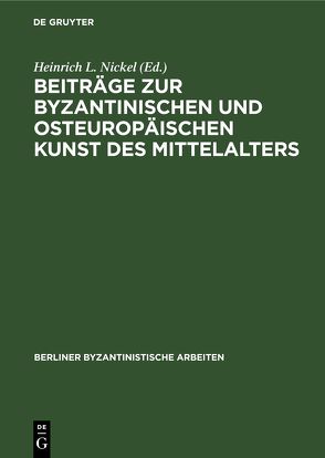 Beiträge zur Byzantinischen und osteuropäischen Kunst des Mittelalters von Nickel,  Heinrich L