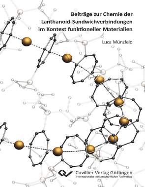 Beiträge zur Chemie der Lanthanoid-Sandwichverbindungen im Kontext funktioneller Materialien von Münzfeld,  Luca