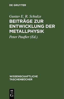 Beiträge zur Entwicklung der Metallphysik von Paufler,  Peter, Schulze,  Gustav E. R.