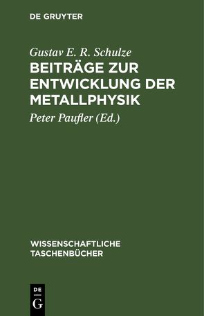 Beiträge zur Entwicklung der Metallphysik von Paufler,  Peter, Schulze,  Gustav E. R.