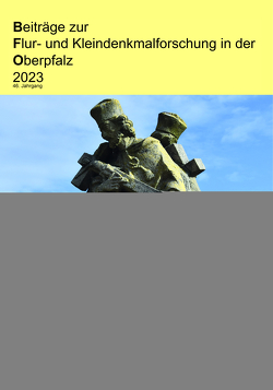 Beiträge zur Flur- und Kleindenkmalforschung in der Oberpfalz 2023 von Binder,  Werner, Eimer,  Josef, Frahsek,  Bernhard
