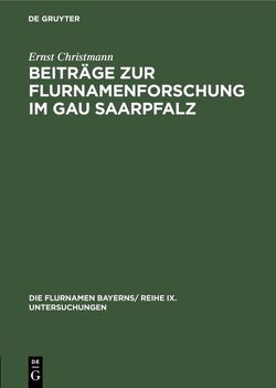Beiträge zur Flurnamenforschung im Gau Saarpfalz von Christmann,  Ernst