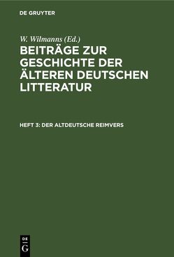 Beiträge zur Geschichte der älteren deutschen Litteratur / Der altdeutsche Reimvers von Wilmanns,  W.