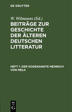 Beiträge zur Geschichte der älteren deutschen Litteratur / Der sogenannte Heinrich von Melk von Wilmanns,  W.