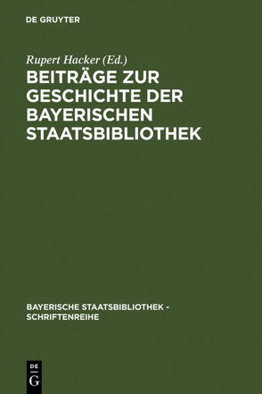 Beiträge zur Geschichte der Bayerischen Staatsbibliothek von Hacker,  Rupert