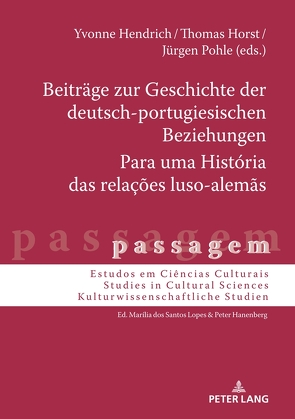 Beiträge zur Geschichte der deutsch-portugiesischen Beziehungen Para uma História das relações luso-alemãs von Hendrich,  Yvonne, Horst,  Thomas, Pohle,  Jürgen