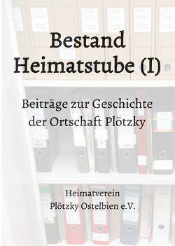 Beiträge zur Geschichte der Ortschaft Plötzky / Bestand Heimatstube (I) von Kütz,  Martin