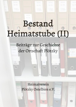 Beiträge zur Geschichte der Ortschaft Plötzky / Bestand Heimatstube (II) von Kütz,  Martin