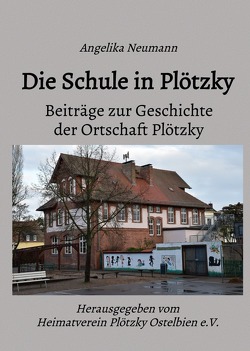 Beiträge zur Geschichte der Ortschaft Plötzky / Die Schule in Plötzky von Kütz,  Martin, Neumann,  Angelika