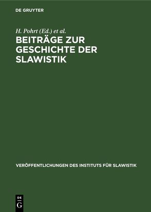 Beiträge zur Geschichte der Slawistik von Bielfeldt,  H. H., Horálek,  K., Kudělka,  M., Pohrt,  H.