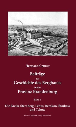 Beiträge zur Geschichte des Bergbaues in der Provinz Brandenburg. von Becker,  Klaus-Dieter, Cramer,  Hermann