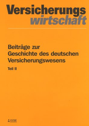 Beiträge zur Geschichte des deutschen Versicherungswesens Teil II von Koch,  Peter