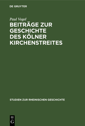 Beiträge zur Geschichte des Kölner Kirchenstreites von Vogel,  Paul