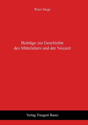Beiträge zur Geschichte des Mittelalters und der Neuzeit von Stegt,  Peter