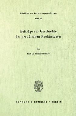 Beiträge zur Geschichte des preußischen Rechtsstaates. von Schmidt,  Eberhard