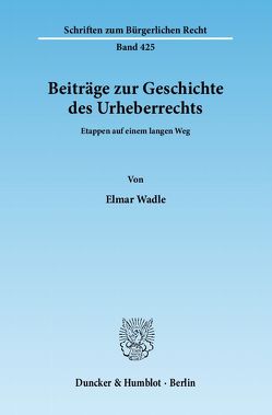 Beiträge zur Geschichte des Urheberrechts. von Wadle,  Elmar
