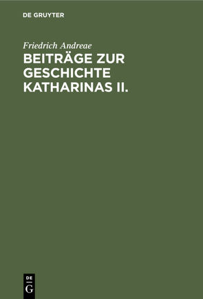 Beiträge zur Geschichte Katharinas II. von Andreae,  Friedrich