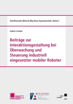 Beiträge zur Interaktionsgestaltung bei Überwachung und Steuerung industriell eingesetzter mobiler Roboter von Cramar,  Liubov