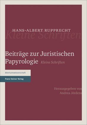 Beiträge zur Juristischen Papyrologie von Jördens,  Andrea, Rupprecht,  Hans-Albert