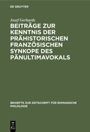 Beiträge zur Kenntnis der prähistorischen französischen Synkope des Pänultimavokals von Gerhards,  Josef