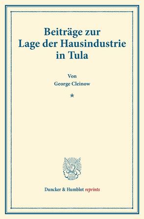 Beiträge zur Lage der Hausindustrie in Tula. von Cleinow,  George