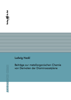 Beiträge zur metallorganischen Chemie von Derivaten der Diaminoacetylene von Hackl,  Ludwig