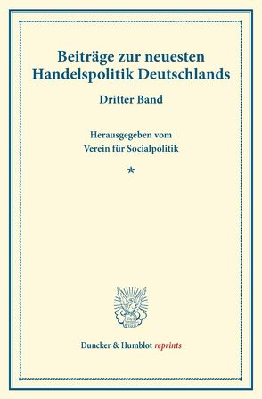 Beiträge zur neuesten Handelspolitik Deutschlands. von Verein für Socialpolitik