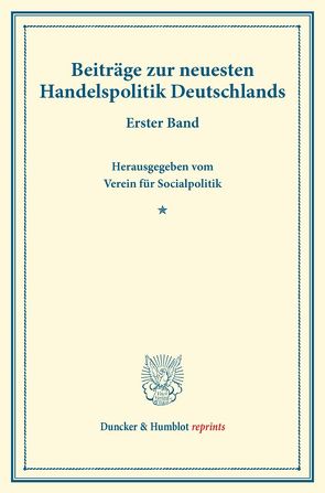 Beiträge zur neuesten Handelspolitik Deutschlands. von Verein für Socialpolitik