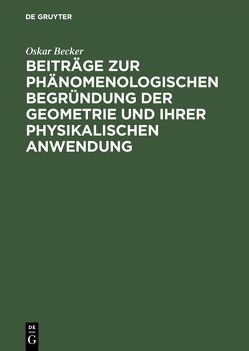 Beiträge zur phänomenologischen Begründung der Geometrie und ihrer physikalischen Anwendung von Becker,  Oskar