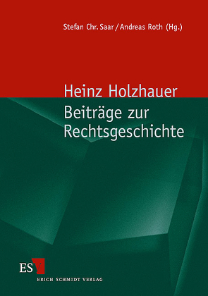 Beiträge zur Rechtsgeschichte von Holzhauer,  Heinz, Roth,  Andreas, Saar,  Stefan Chr.