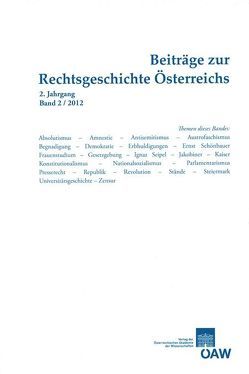 Beiträge zur Rechtsgeschichte Österreichs 2. Jahrgang, Band 2/2012 von Bernold,  Katharina, Olechowski,  Thomas, Ortlieb,  Eva, Schmetterer,  Christoph, Staudigl-Ciechowicz,  Kamila