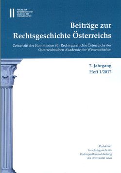 Beiträge zur Rechtsgeschichte Österreichs 7. Jahrgang Band 1./2017 von Kalb,  Herbert, Olechowski,  Thomas