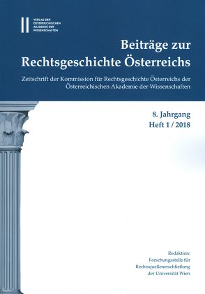 Beiträge zur Rechtsgeschichte Österreichs 8. Jahrgang Band 2./2018 von Neschwarara,  Christian, Olechowski,  Thomas, Reiter-Zatloukal,  Ilse, Staudigl-Chiechowicz,  Kamila, Ziegerhofer,  Anita