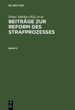 Beiträge zur Reform des Strafprozesses / Beiträge zur Reform des Strafprozesses. Band 2 von Adickes,  Franz, Aschrott,  P. F., Lilienthal,  Karl v., Liszt,  Franz v.