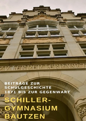 Beiträge zur Schulgeschichte 1871 bis zur Gegenwart von Schillergymnasium,  Autorenteam
