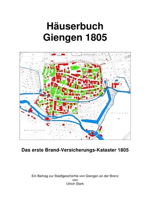 Beiträge zur Stadtgeschichte von Giengen an der Brenz / Häuserbuch Giengen 1805 von Stark,  Ulrich