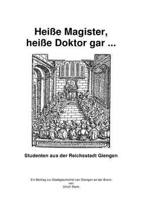 Beiträge zur Stadtgeschichte von Giengen an der Brenz / Heiße Magister, heiße Doktor gar … von Stark,  Ulrich