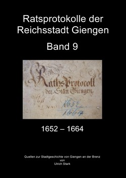 Beiträge zur Stadtgeschichte von Giengen an der Brenz / Ratsprotokolle Giengen Band 9 (1652-1664) von Stark,  Ulrich
