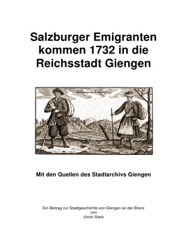 Beiträge zur Stadtgeschichte von Giengen an der Brenz / Salzburger Emigranten kommen 1732 in die Reichsstadt Giengen von Stark,  Ulrich